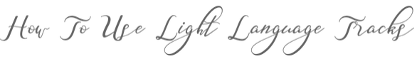 How to Use Light Language Tracks